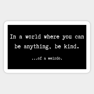 Be Kind... of a Weirdo Magnet